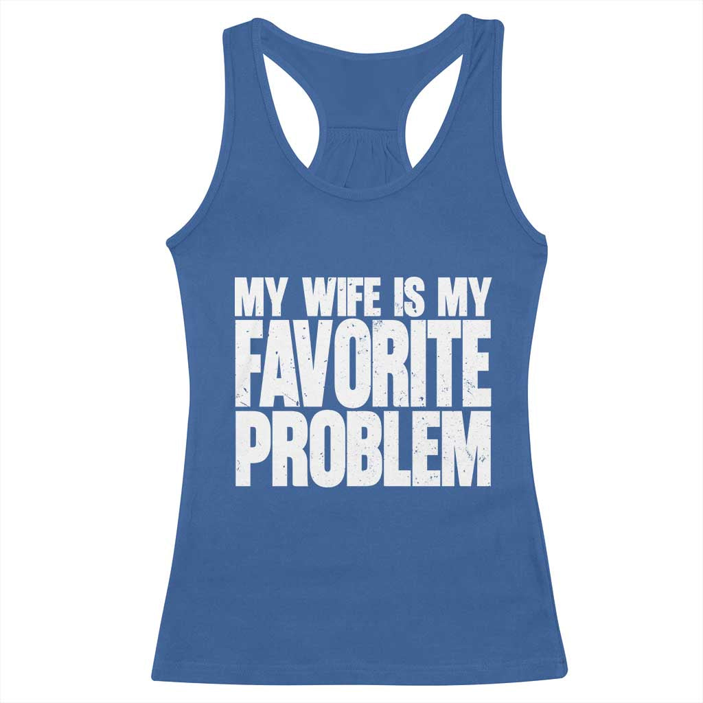 My Wife Is My Favorite Problem Minimalist Typography Racerback Tank Top Sarcastic Husband Marriage Humor
