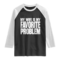 My Wife Is My Favorite Problem Minimalist Typography Raglan Shirt Sarcastic Husband Marriage Humor