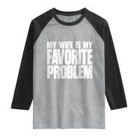 My Wife Is My Favorite Problem Minimalist Typography Raglan Shirt Sarcastic Husband Marriage Humor