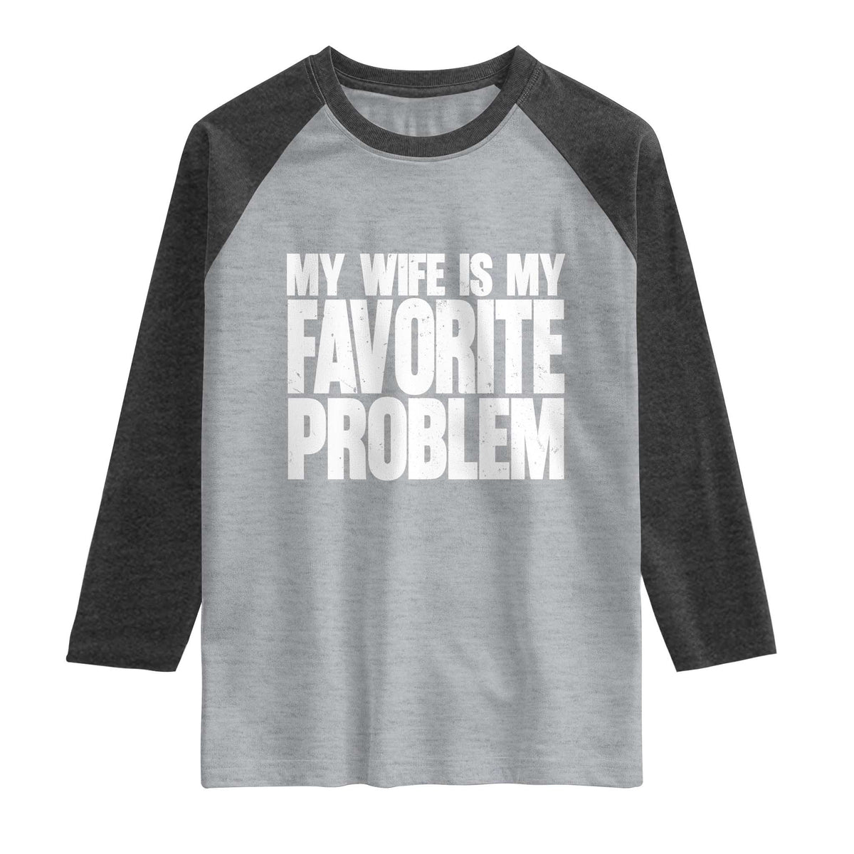 My Wife Is My Favorite Problem Minimalist Typography Raglan Shirt Sarcastic Husband Marriage Humor