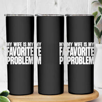 My Wife Is My Favorite Problem Minimalist Typography Skinny Tumbler Sarcastic Husband Marriage Humor