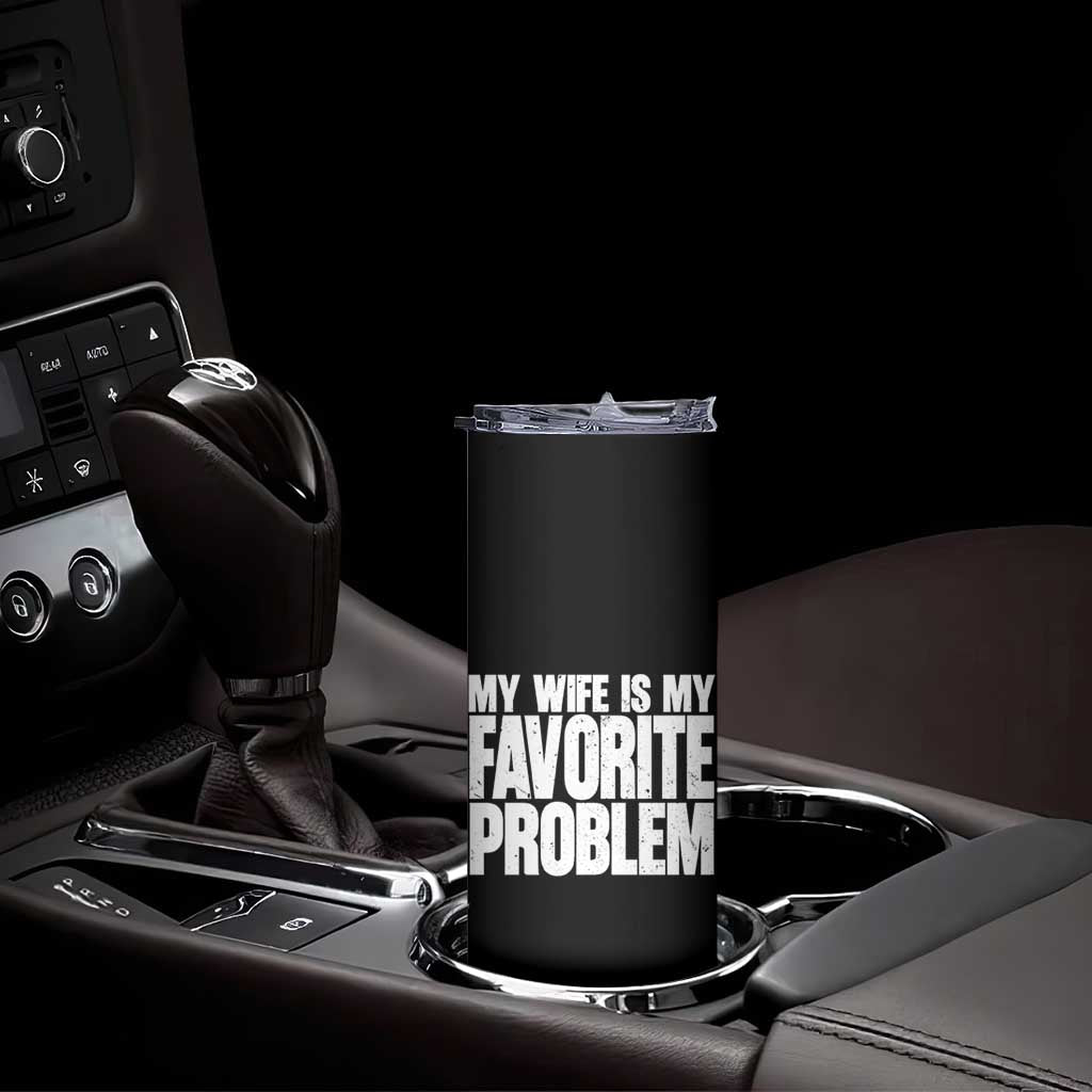 My Wife Is My Favorite Problem Minimalist Typography Skinny Tumbler Sarcastic Husband Marriage Humor