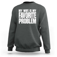 My Wife Is My Favorite Problem Minimalist Typography Sweatshirt Sarcastic Husband Marriage Humor