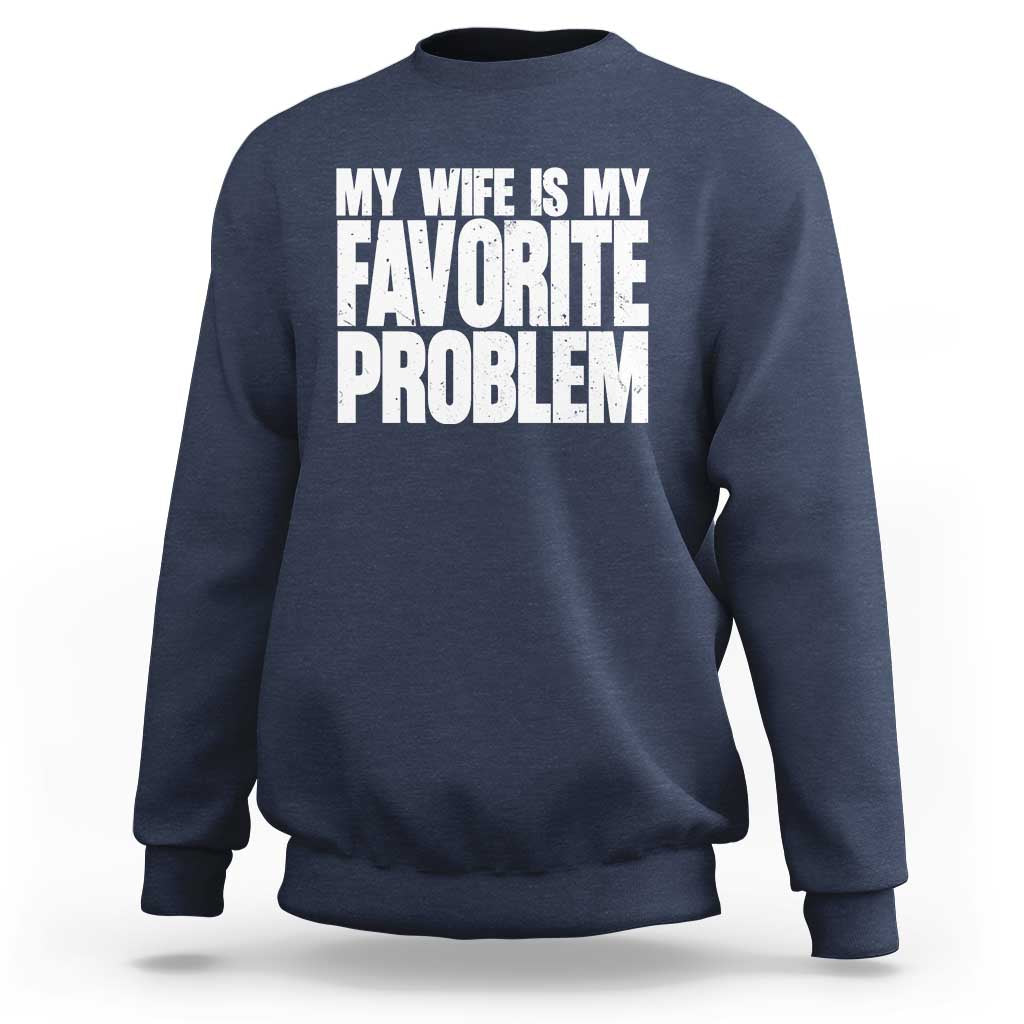 My Wife Is My Favorite Problem Minimalist Typography Sweatshirt Sarcastic Husband Marriage Humor