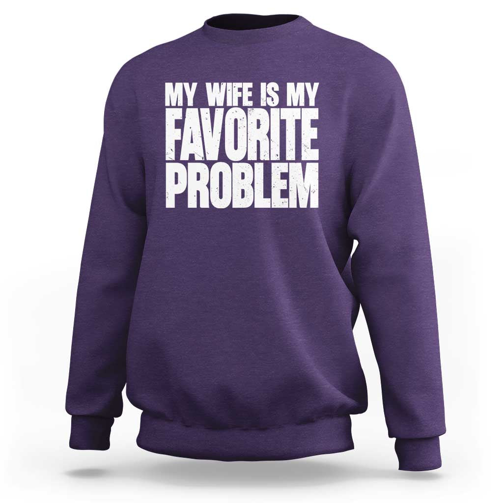 My Wife Is My Favorite Problem Minimalist Typography Sweatshirt Sarcastic Husband Marriage Humor