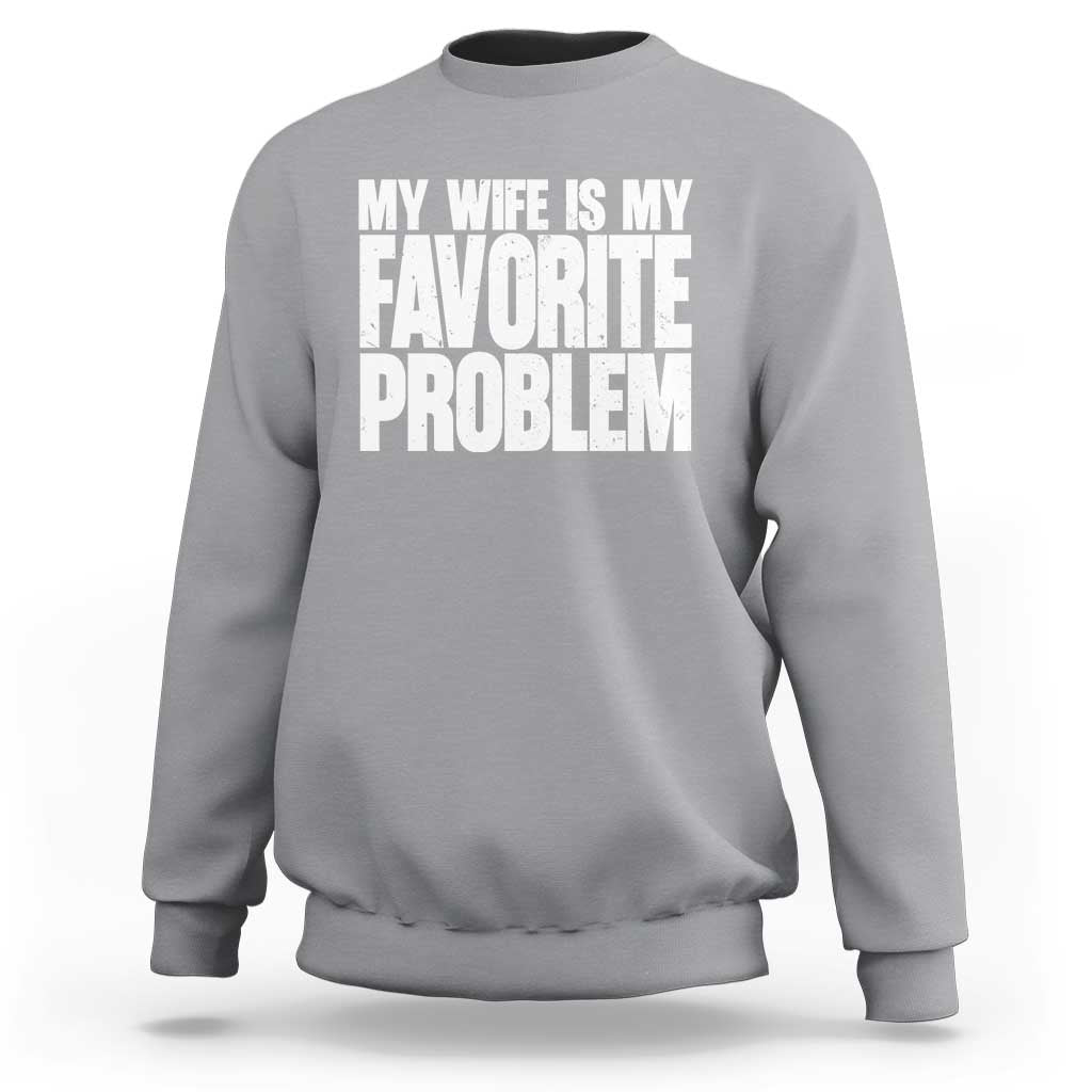 My Wife Is My Favorite Problem Minimalist Typography Sweatshirt Sarcastic Husband Marriage Humor