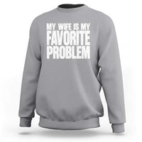 My Wife Is My Favorite Problem Minimalist Typography Sweatshirt Sarcastic Husband Marriage Humor