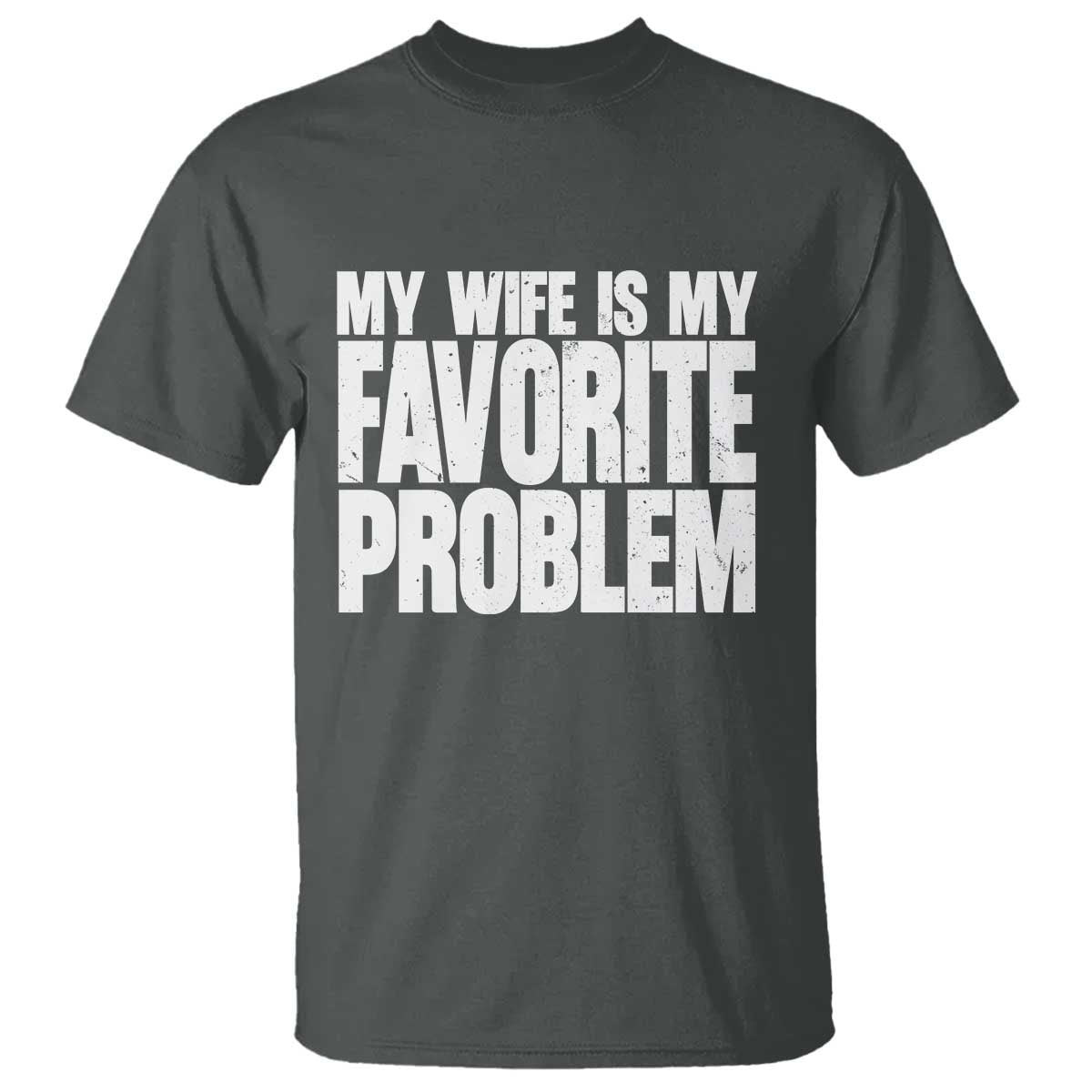 My Wife Is My Favorite Problem Minimalist Typography T Shirt Sarcastic Husband Marriage Humor