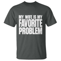 My Wife Is My Favorite Problem Minimalist Typography T Shirt Sarcastic Husband Marriage Humor
