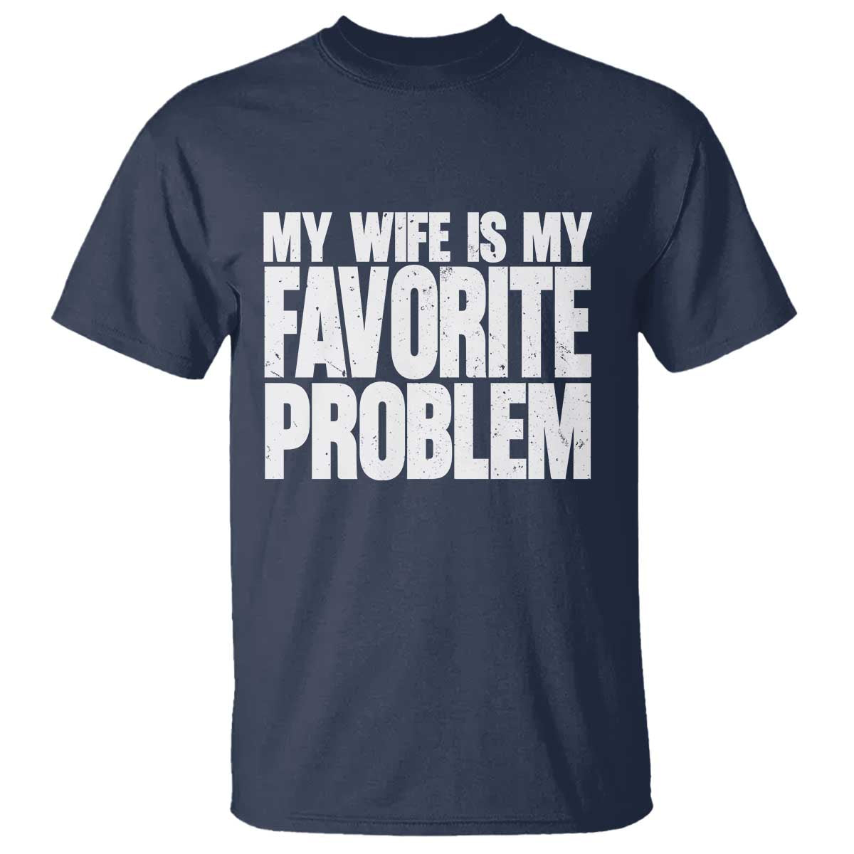 My Wife Is My Favorite Problem Minimalist Typography T Shirt Sarcastic Husband Marriage Humor