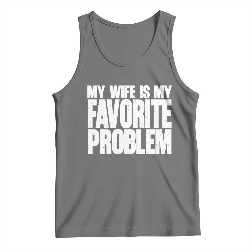 My Wife Is My Favorite Problem Minimalist Typography Tank Top Sarcastic Husband Marriage Humor