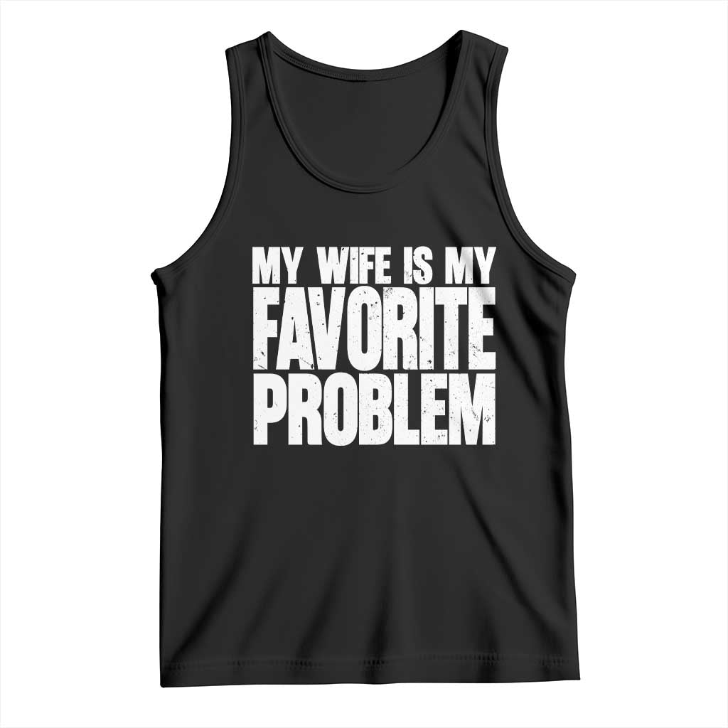 My Wife Is My Favorite Problem Minimalist Typography Tank Top Sarcastic Husband Marriage Humor