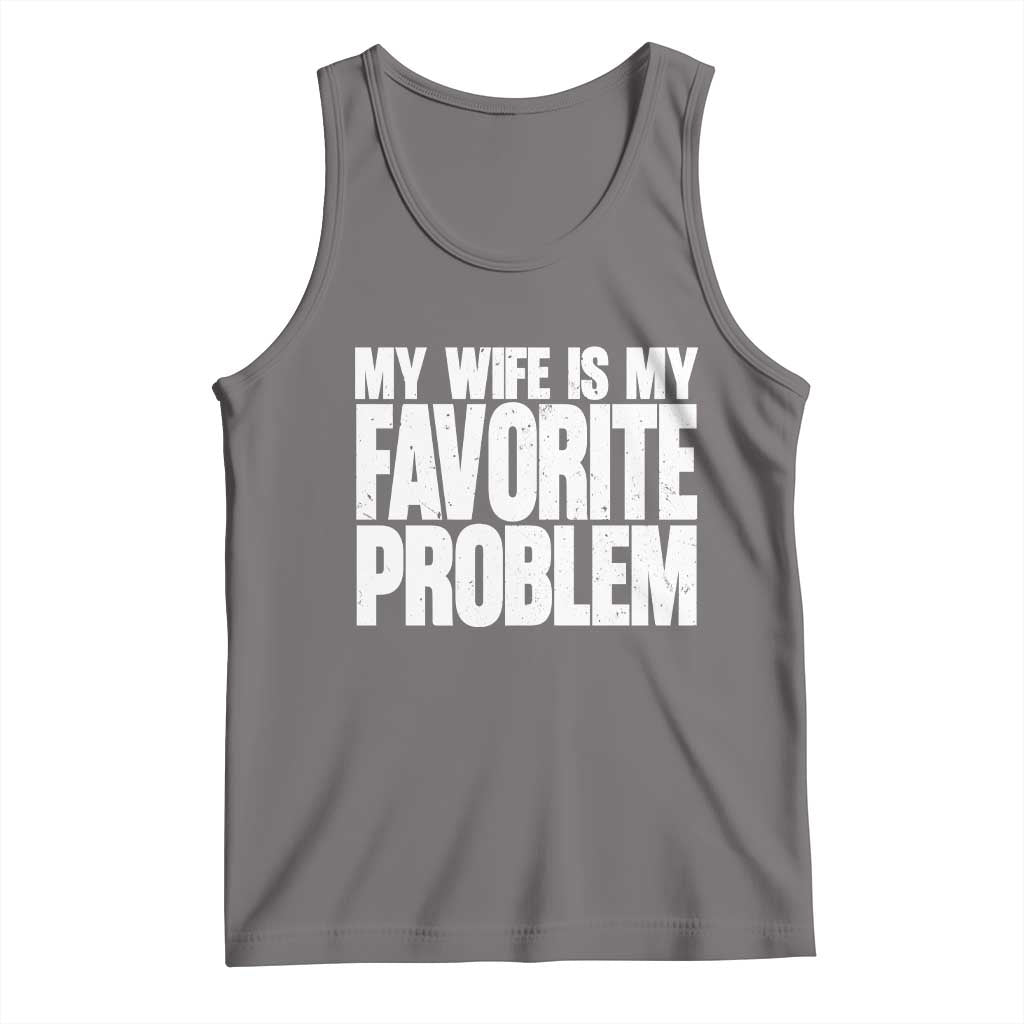 My Wife Is My Favorite Problem Minimalist Typography Tank Top Sarcastic Husband Marriage Humor