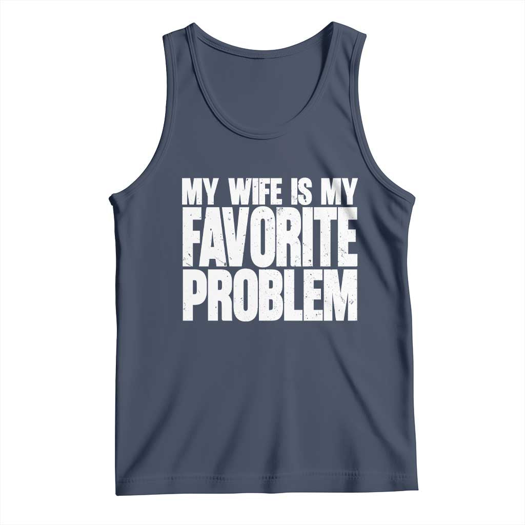My Wife Is My Favorite Problem Minimalist Typography Tank Top Sarcastic Husband Marriage Humor
