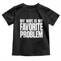 My Wife Is My Favorite Problem Minimalist Typography Toddler T Shirt Sarcastic Husband Marriage Humor