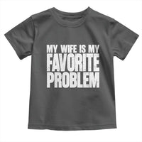 My Wife Is My Favorite Problem Minimalist Typography Toddler T Shirt Sarcastic Husband Marriage Humor