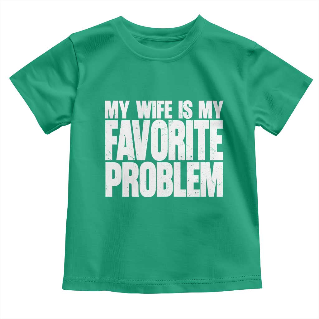My Wife Is My Favorite Problem Minimalist Typography Toddler T Shirt Sarcastic Husband Marriage Humor
