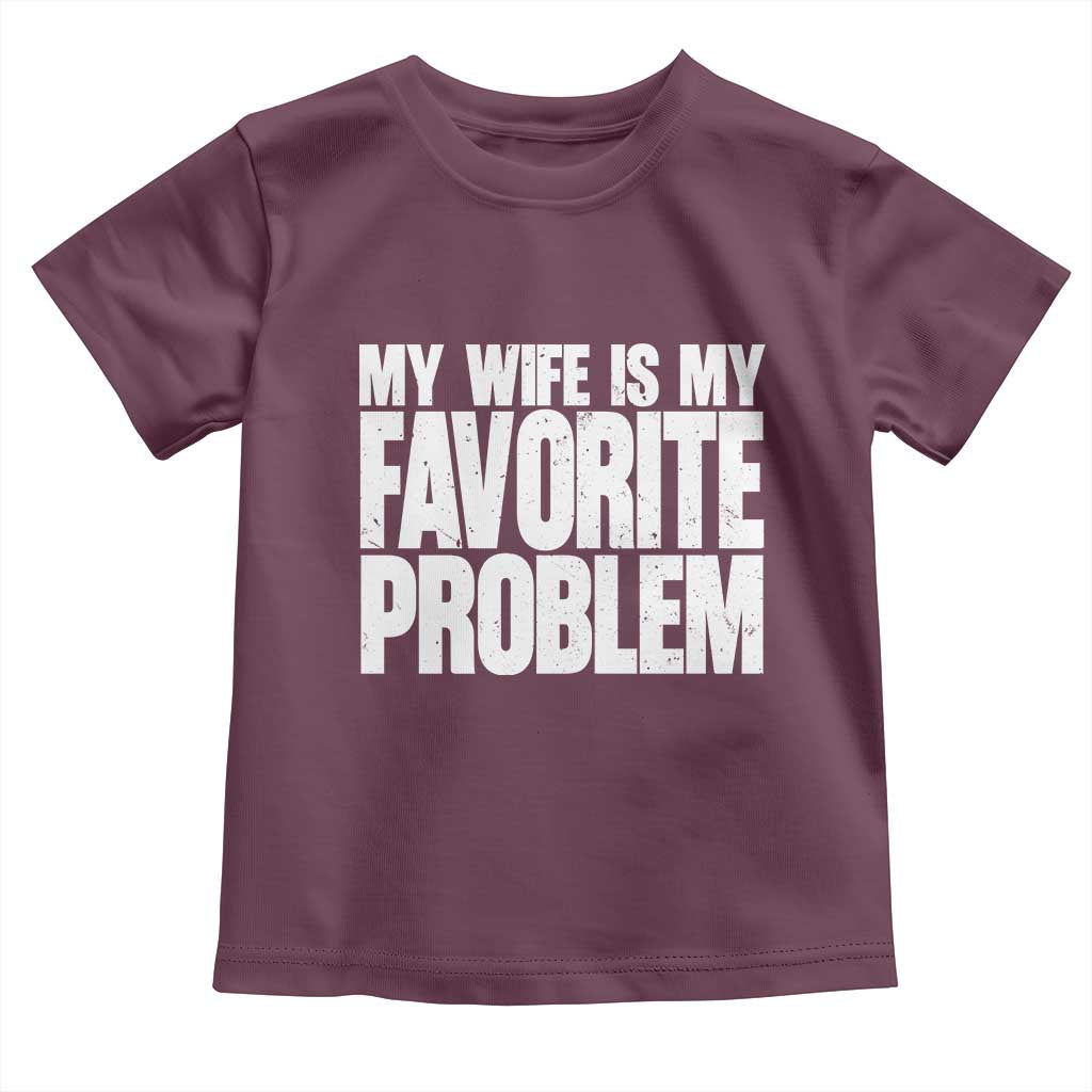 My Wife Is My Favorite Problem Minimalist Typography Toddler T Shirt Sarcastic Husband Marriage Humor