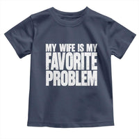 My Wife Is My Favorite Problem Minimalist Typography Toddler T Shirt Sarcastic Husband Marriage Humor