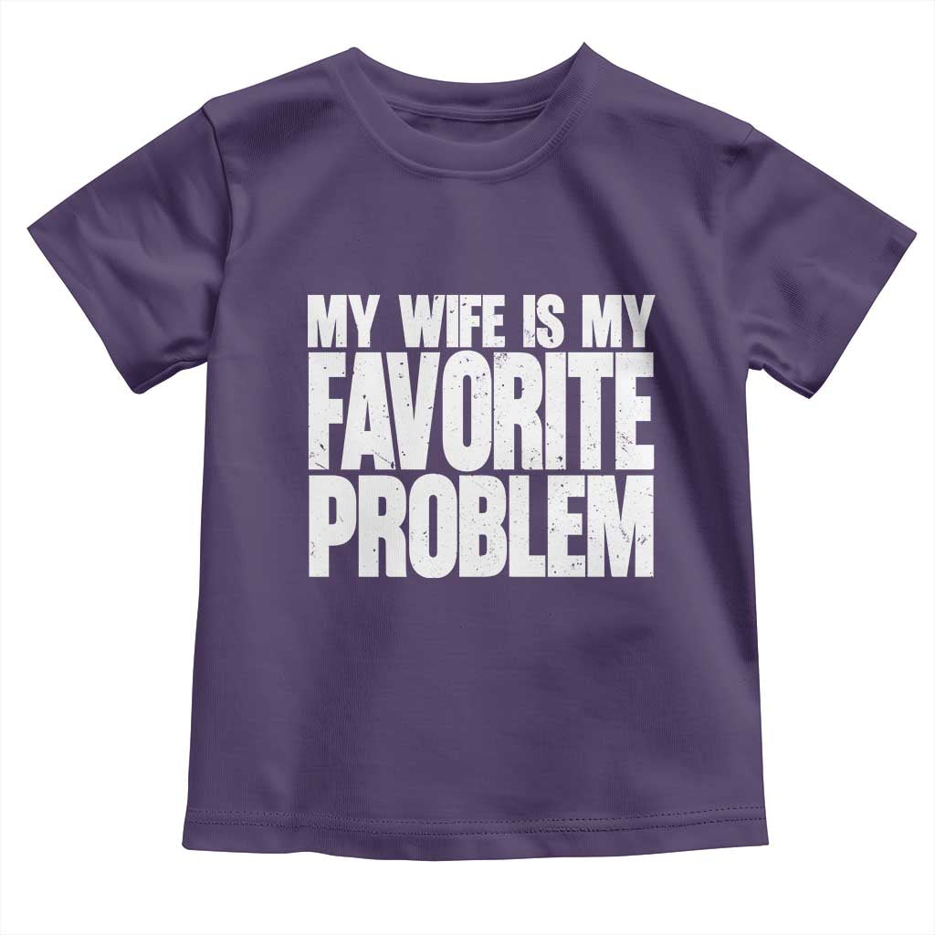 My Wife Is My Favorite Problem Minimalist Typography Toddler T Shirt Sarcastic Husband Marriage Humor