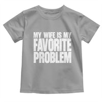 My Wife Is My Favorite Problem Minimalist Typography Toddler T Shirt Sarcastic Husband Marriage Humor