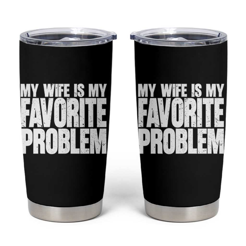 My Wife Is My Favorite Problem Minimalist Typography Tumbler Cup Sarcastic Husband Marriage Humor