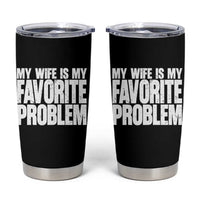 My Wife Is My Favorite Problem Minimalist Typography Tumbler Cup Sarcastic Husband Marriage Humor