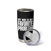 My Wife Is My Favorite Problem Minimalist Typography Tumbler Cup Sarcastic Husband Marriage Humor