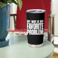 My Wife Is My Favorite Problem Minimalist Typography Tumbler Cup Sarcastic Husband Marriage Humor