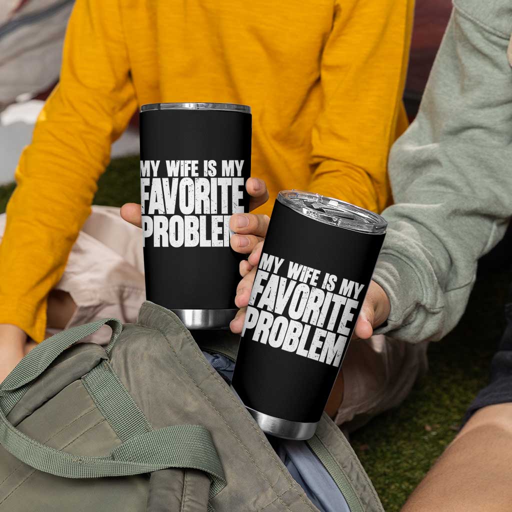 My Wife Is My Favorite Problem Minimalist Typography Tumbler Cup Sarcastic Husband Marriage Humor