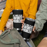 My Wife Is My Favorite Problem Minimalist Typography Tumbler Cup Sarcastic Husband Marriage Humor