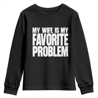 My Wife Is My Favorite Problem Minimalist Typography Youth Sweatshirt Sarcastic Husband Marriage Humor