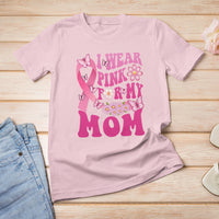 Breast Cancer Awareness T Shirt I Wear Pink For My Mom Mama Breast Cancer Warrior Survivor - Wonder Print Shop