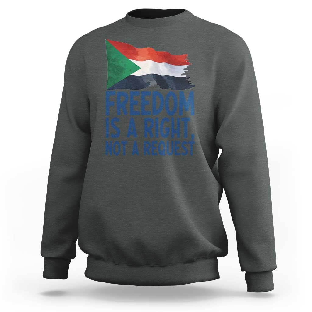 Freedom Is a Right Not a Request Sweatshirt Sudan Flag Human Rights Supporters - Wonder Print Shop