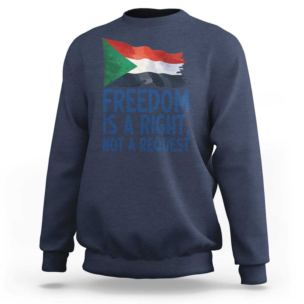 Freedom Is a Right Not a Request Sweatshirt Sudan Flag Human Rights Supporters - Wonder Print Shop