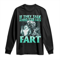 Funny Alpha Wolf Meme Long Sleeve Shirt If They Talk Behind Your Back Fart Humorous Cringe