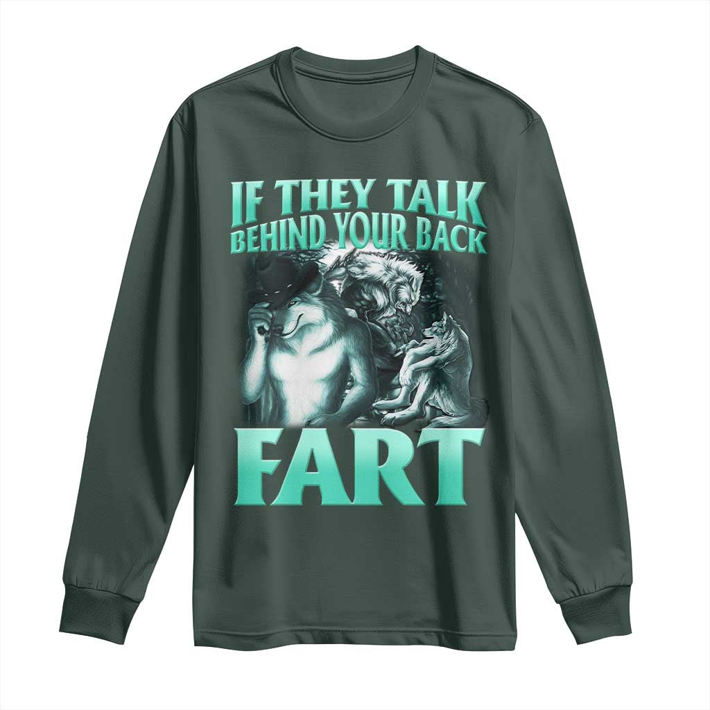 Funny Alpha Wolf Meme Long Sleeve Shirt If They Talk Behind Your Back Fart Humorous Cringe