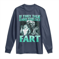 Funny Alpha Wolf Meme Long Sleeve Shirt If They Talk Behind Your Back Fart Humorous Cringe
