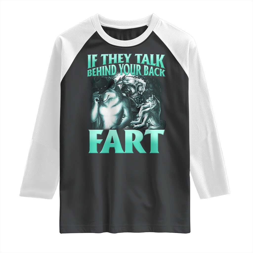Funny Alpha Wolf Meme Raglan Shirt If They Talk Behind Your Back Fart Humorous Cringe