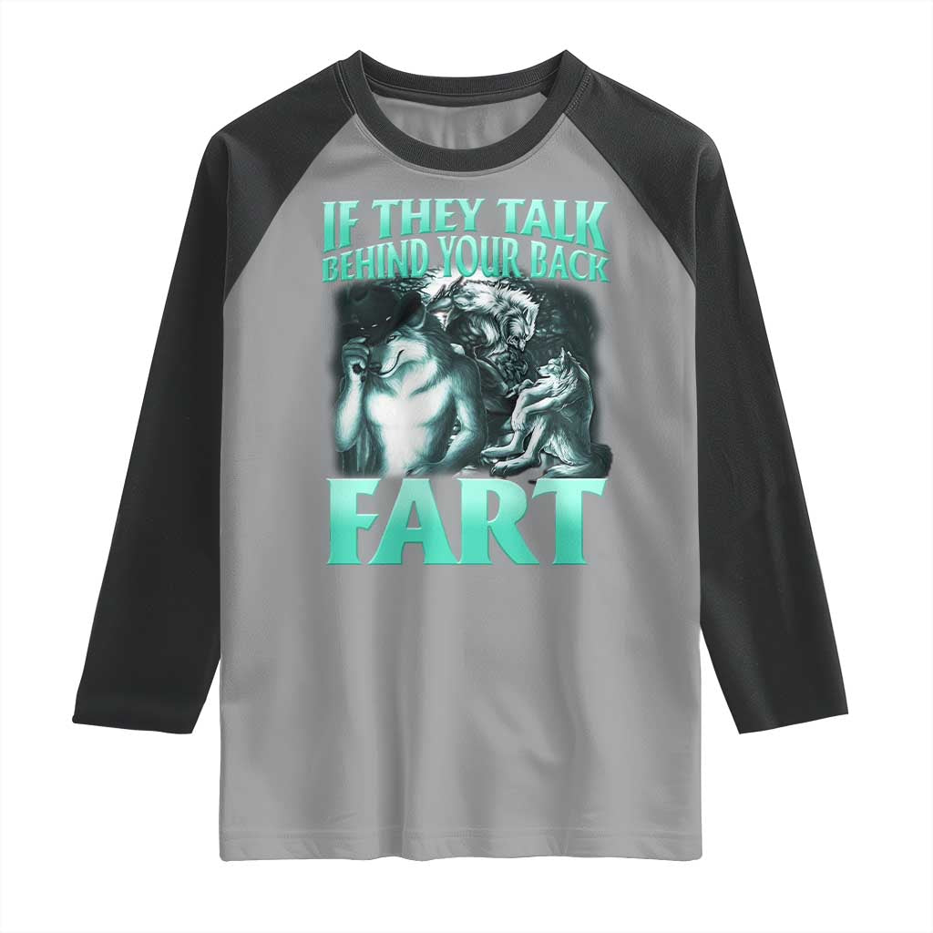 Funny Alpha Wolf Meme Raglan Shirt If They Talk Behind Your Back Fart Humorous Cringe