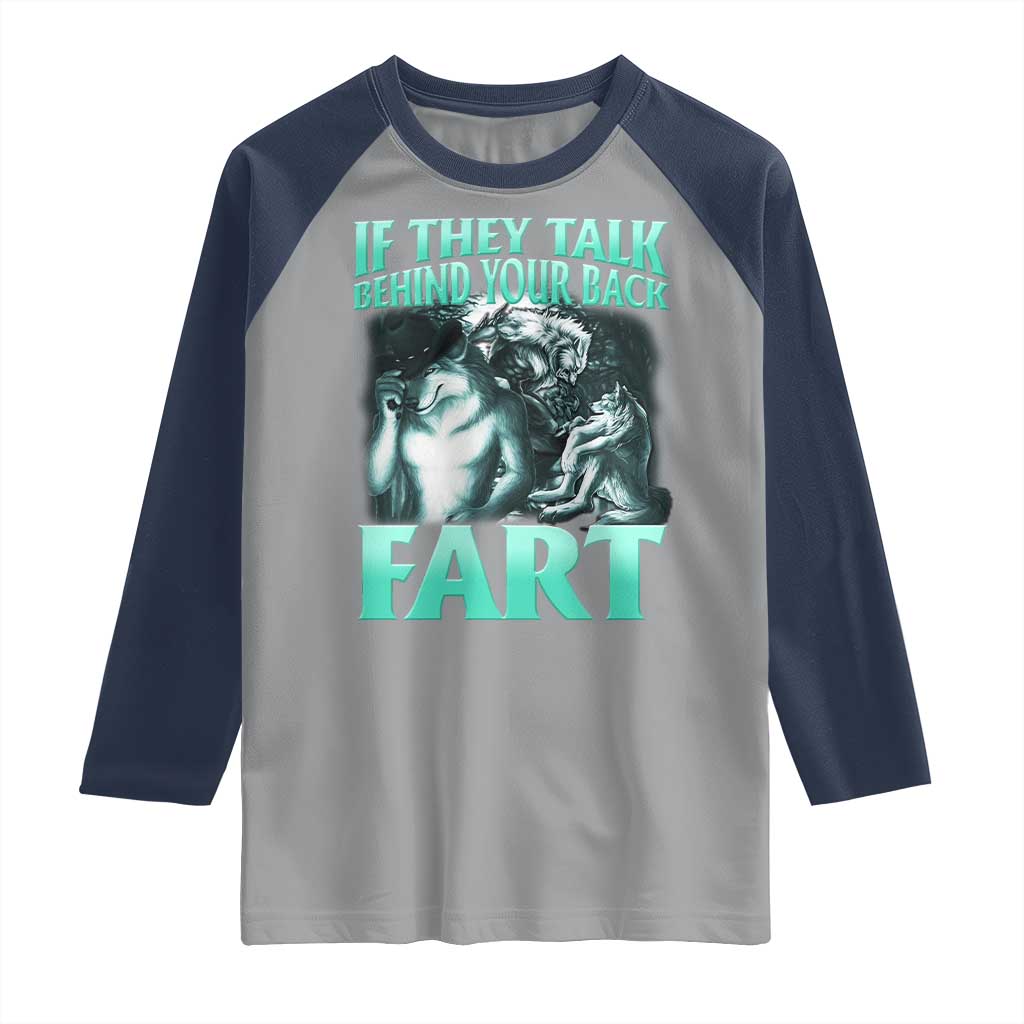 Funny Alpha Wolf Meme Raglan Shirt If They Talk Behind Your Back Fart Humorous Cringe