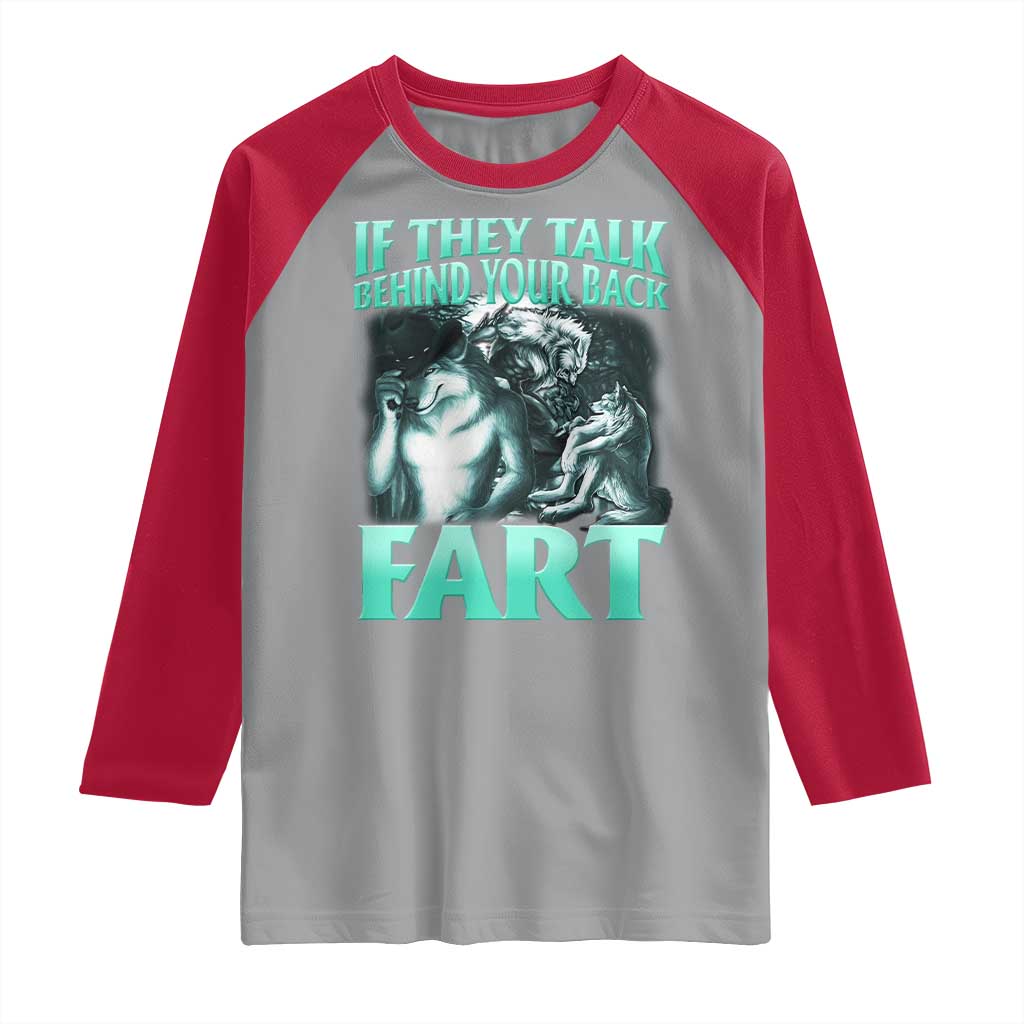 Funny Alpha Wolf Meme Raglan Shirt If They Talk Behind Your Back Fart Humorous Cringe