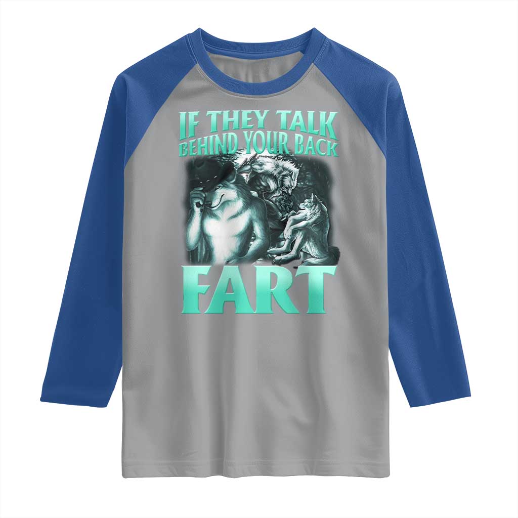 Funny Alpha Wolf Meme Raglan Shirt If They Talk Behind Your Back Fart Humorous Cringe