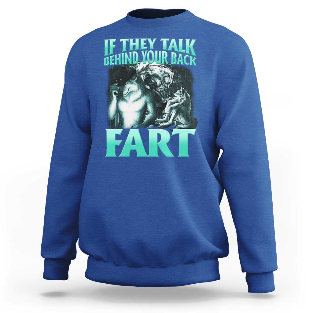 Funny Alpha Wolf Meme Sweatshirt If They Talk Behind Your Back Fart Humorous Cringe - Wonder Print Shop
