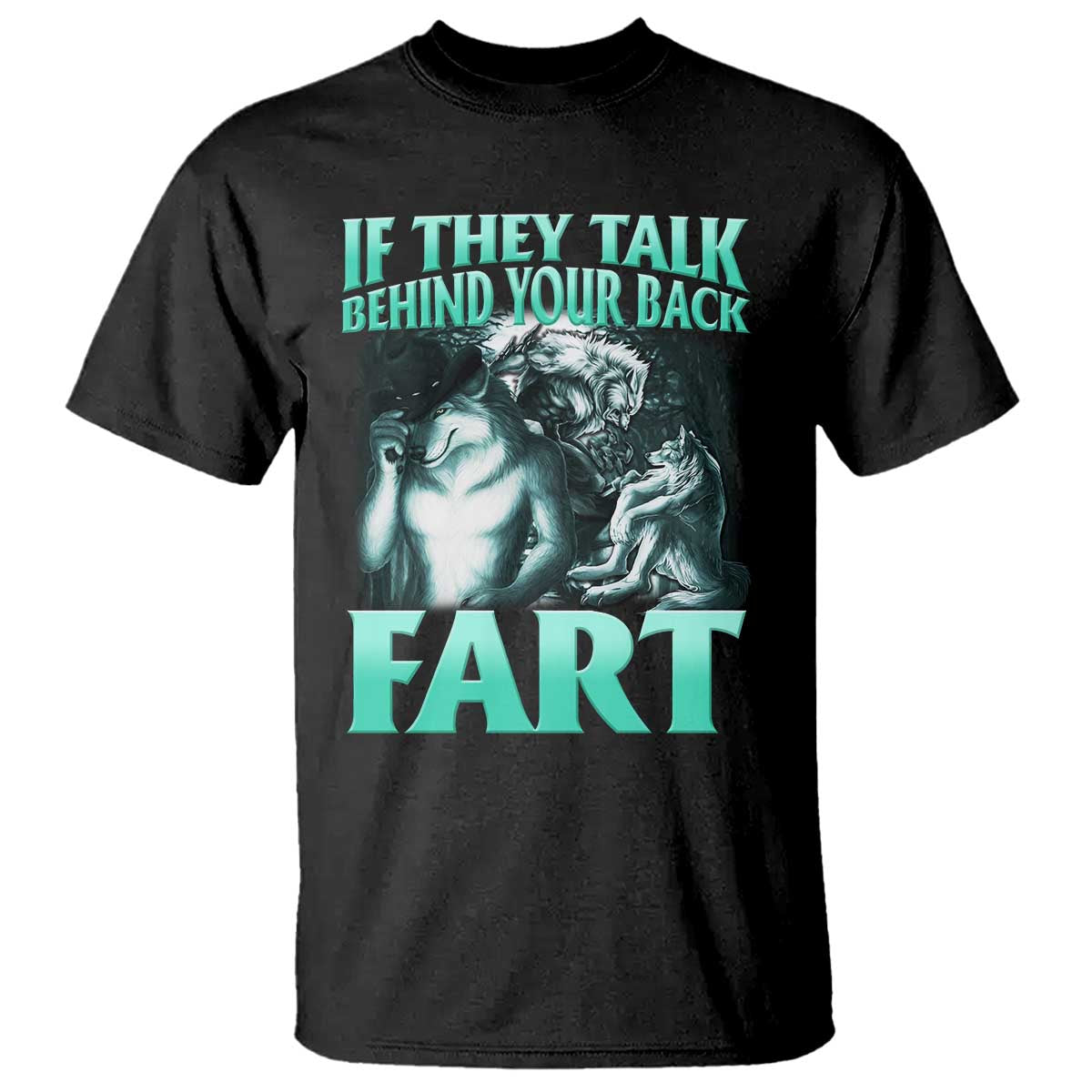 Funny Alpha Wolf Meme T Shirt If They Talk Behind Your Back Fart Humorous Cringe - Wonder Print Shop