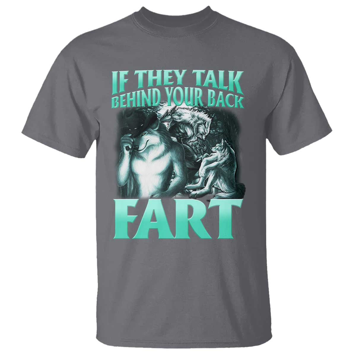 Funny Alpha Wolf Meme T Shirt If They Talk Behind Your Back Fart Humorous Cringe - Wonder Print Shop