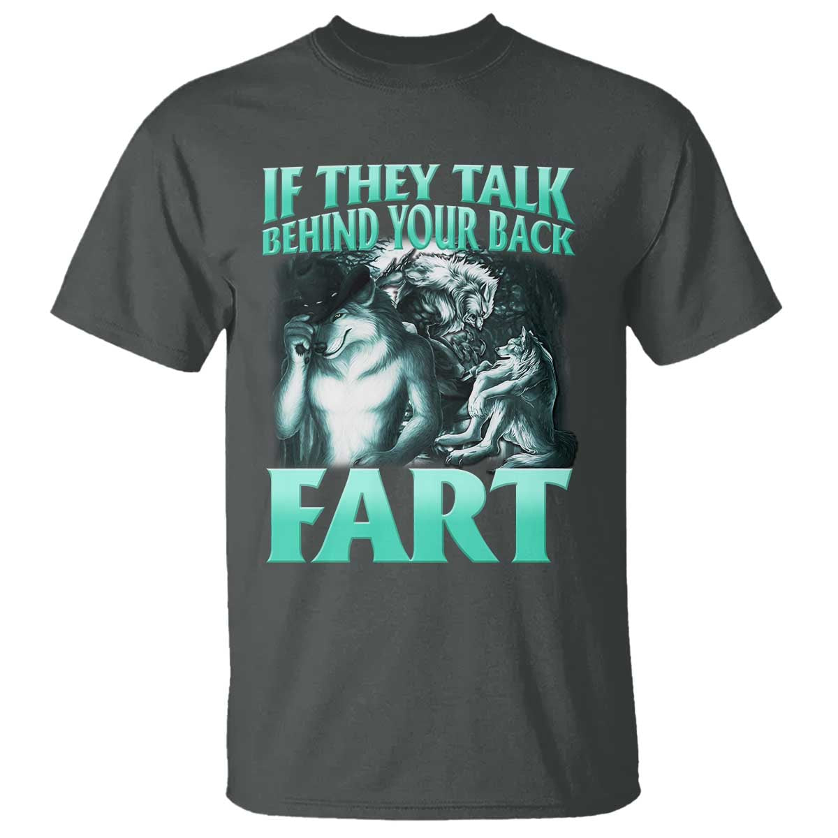 Funny Alpha Wolf Meme T Shirt If They Talk Behind Your Back Fart Humorous Cringe - Wonder Print Shop
