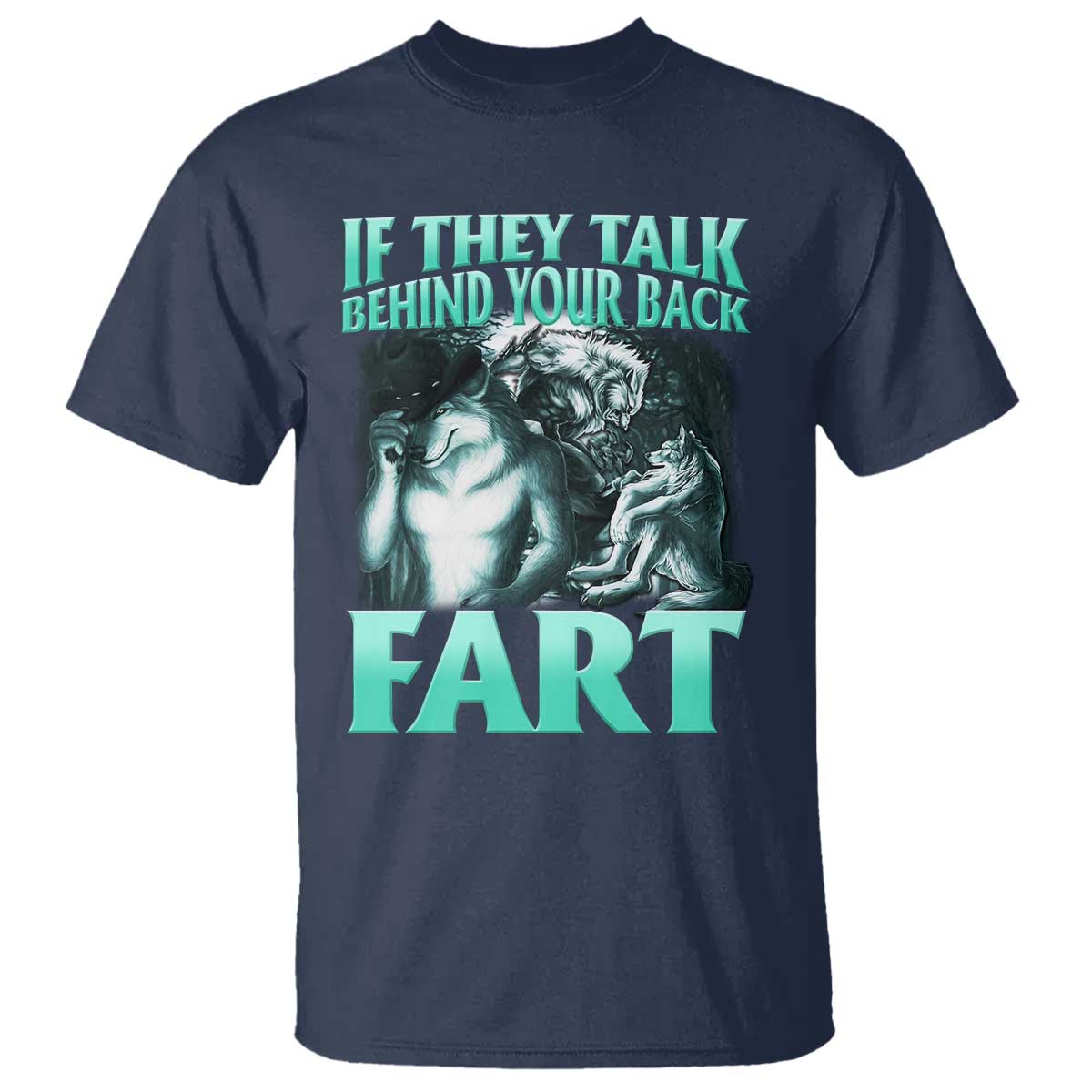 Funny Alpha Wolf Meme T Shirt If They Talk Behind Your Back Fart Humorous Cringe - Wonder Print Shop