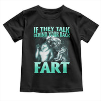 Funny Alpha Wolf Meme Toddler T Shirt If They Talk Behind Your Back Fart Humorous Cringe