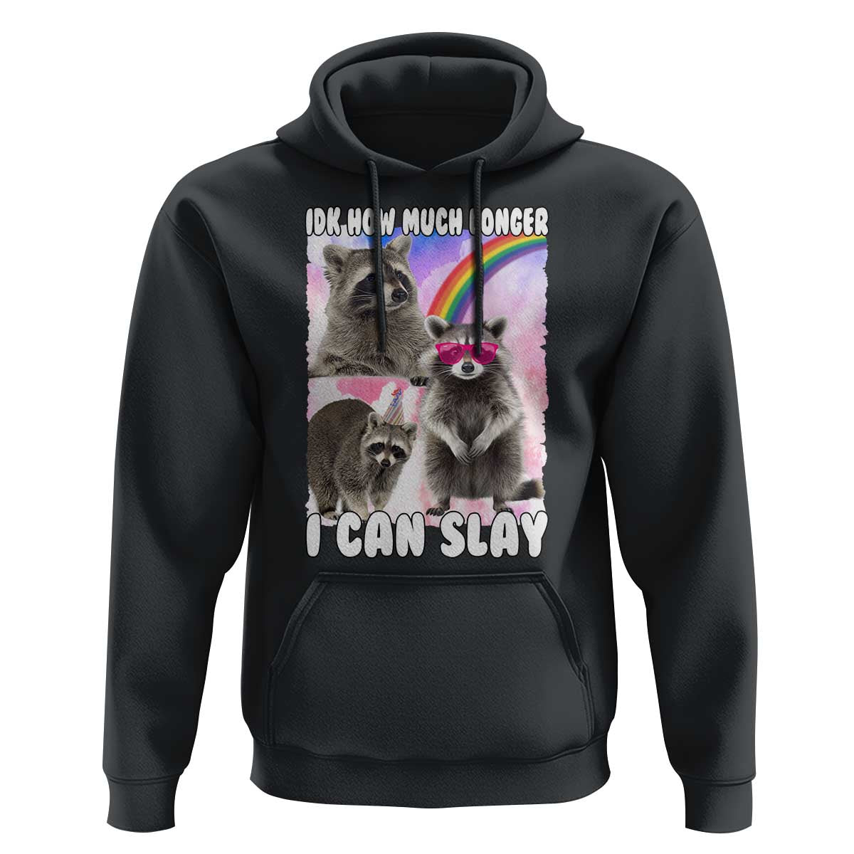 Funny Raccoon Meme Hoodie Idk How Much Longer I Can Slay
